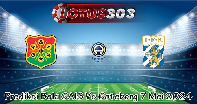 Prediksi Bola GAIS Vs Goteborg 7 Mei 2024