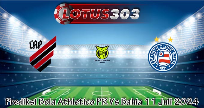 Prediksi Bola Athletico PR Vs Bahia 11 Juli 2024