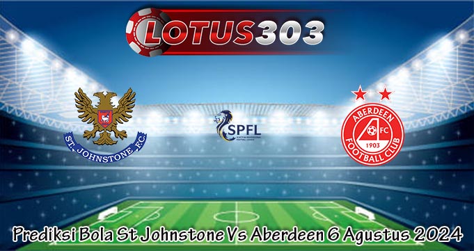 Prediksi Bola St Johnstone Vs Aberdeen 6 Agustus 2024