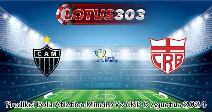 Prediksi Bola Atletico Mineiro Vs CRB 8 Agustus 2024