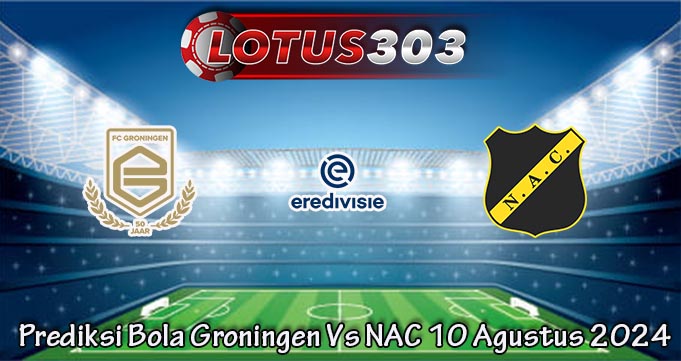 Prediksi Bola Groningen Vs NAC 10 Agustus 2024