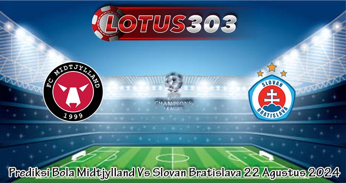 Prediksi Bola Midtjylland Vs Slovan Bratislava 22 Agustus 2024