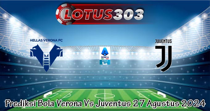 Prediksi Bola Verona Vs Juventus 27 Agustus 2024