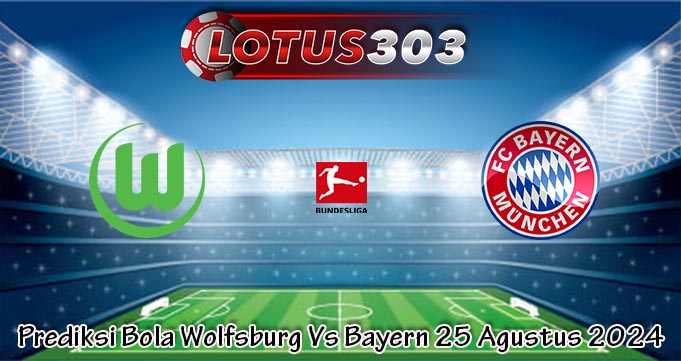 Prediksi Bola Wolfsburg Vs Bayern 25 Agustus 2024