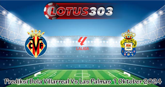 Prediksi Bola Villarreal Vs Las Palmas 1 Oktober 2024