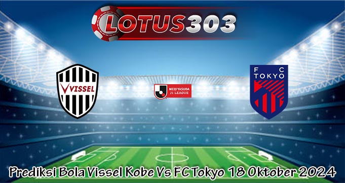 Prediksi Bola Vissel Kobe Vs FC Tokyo 18 Oktober 2024