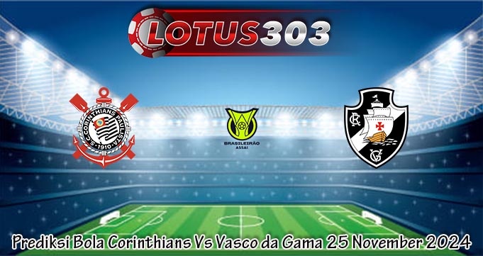 Prediksi Bola Corinthians Vs Vasco da Gama 25 November 2024