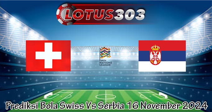 Prediksi Bola Swiss Vs Serbia 16 November 2024