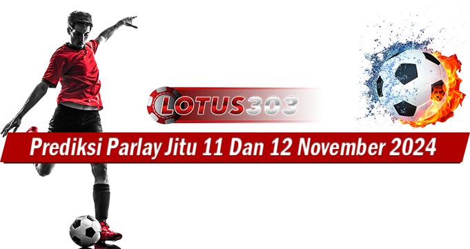 Prediksi Parlay Jitu 11 Dan 12 November 2024