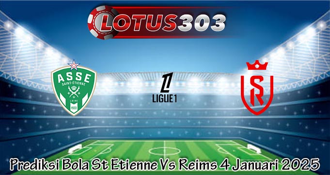 Prediksi Bola St Etienne Vs Reims 4 Januari 2025