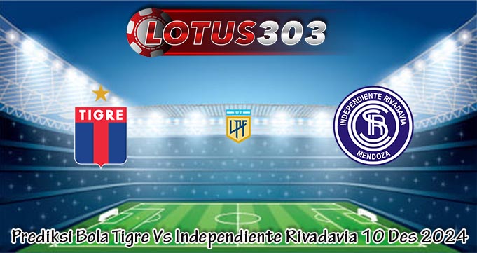 Prediksi Bola Tigre Vs Independiente Rivadavia 10 Des 2024