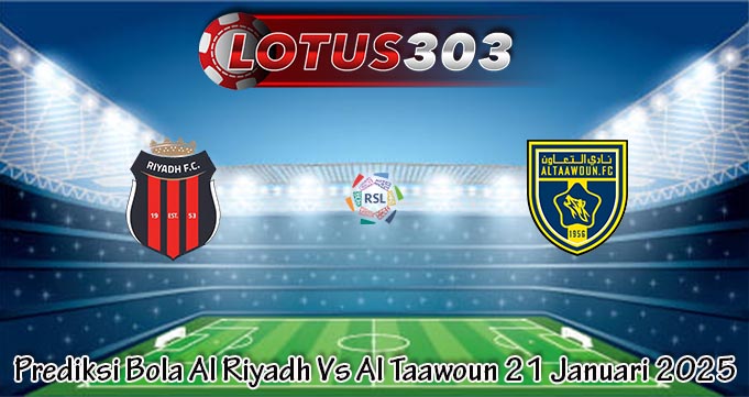 Prediksi Bola Al Riyadh Vs Al Taawoun 21 Januari 2025