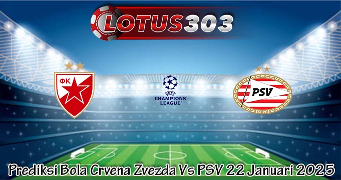 Prediksi Bola Crvena Zvezda Vs PSV 22 Januari 2025