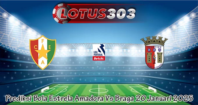 Prediksi Bola Estrela Amadora Vs Braga 20 Januari 2025