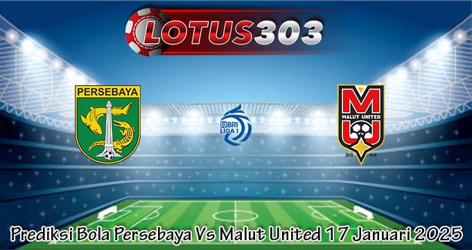 Prediksi Bola Persebaya Vs Malut United 17 Januari 2025