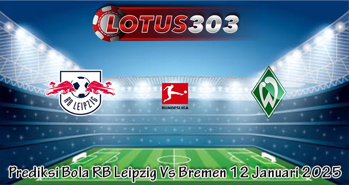 Prediksi Bola RB Leipzig Vs Bremen 12 Januari 2025