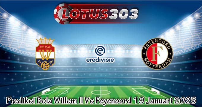 Prediksi Bola Willem II Vs Feyenoord 19 Januari 2025